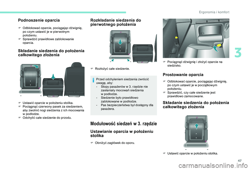 PEUGEOT PARTNER TEPEE 2020  Instrukcja obsługi (in Polish) 47
Podnoszenie oparcia
F Odblokować oparcie, pociągając dźwignię, po czym ustawić je w   pier wotnym 
położeniu.
F
 
Sp
 rawdzić prawidłowe zablokowanie 
oparcia.
Składanie siedzenia do po