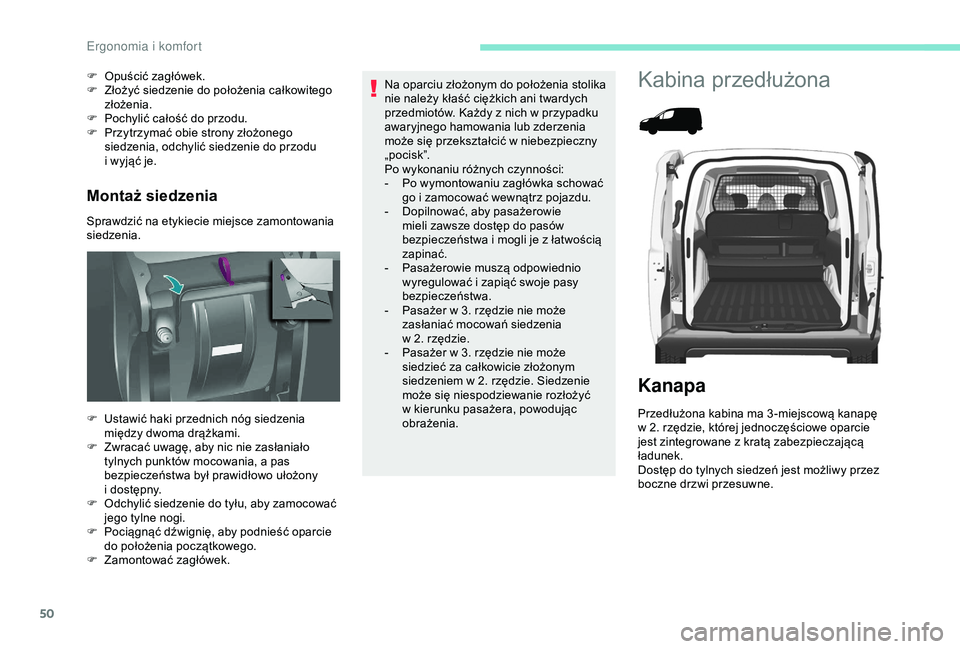 PEUGEOT PARTNER TEPEE 2020  Instrukcja obsługi (in Polish) 50
Montaż siedzenia
Sprawdzić na etykiecie miejsce zamontowania 
siedzenia. F 
O
 puścić zagłówek.
F  
Z
 łożyć siedzenie do położenia całkowitego 
złożenia.
F  
P
 ochylić całość do