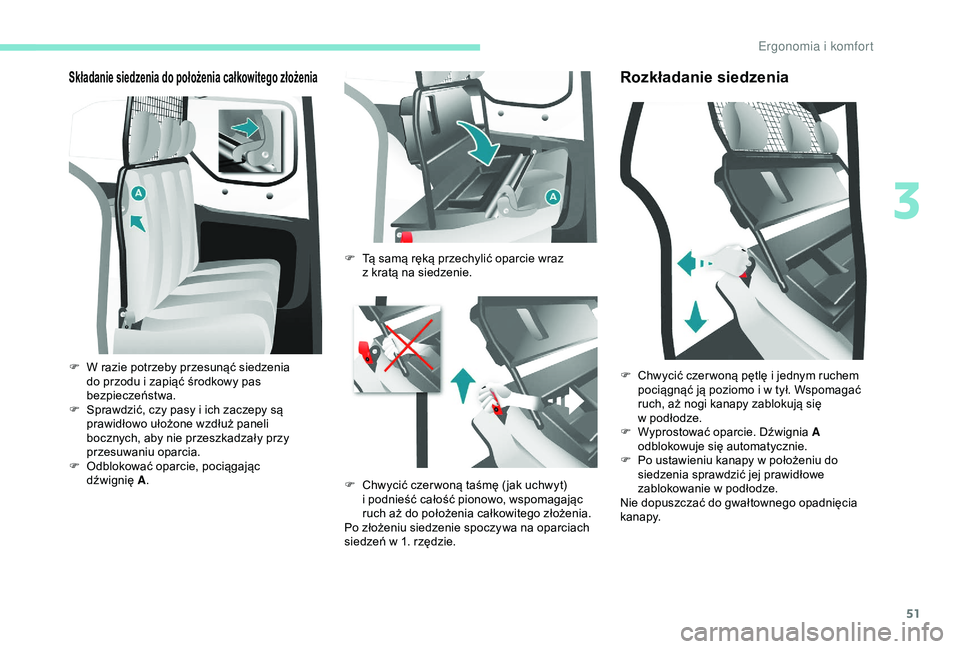 PEUGEOT PARTNER TEPEE 2020  Instrukcja obsługi (in Polish) 51
Składanie siedzenia do położenia całkowitego złożenia
F W razie potrzeby przesunąć siedzenia do przodu i   zapiąć środkowy pas 
bezpieczeństwa.
F
 
S
 prawdzić, czy pasy i   ich zaczep