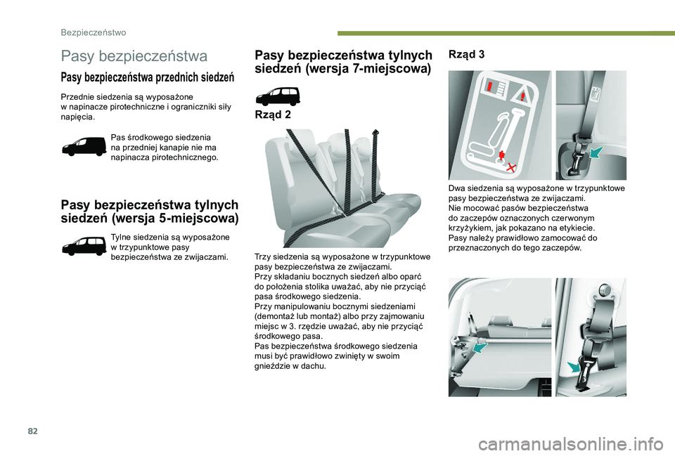 PEUGEOT PARTNER TEPEE 2020  Instrukcja obsługi (in Polish) 82
Pasy bezpieczeństwa tylnych 
siedzeń (wersja 5-miejscowa)
Tylne siedzenia są wyposażone 
w  trzypunktowe pasy 
bezpieczeństwa ze zwijaczami.
Pasy bezpieczeństwa tylnych 
siedzeń (wersja 7-mi