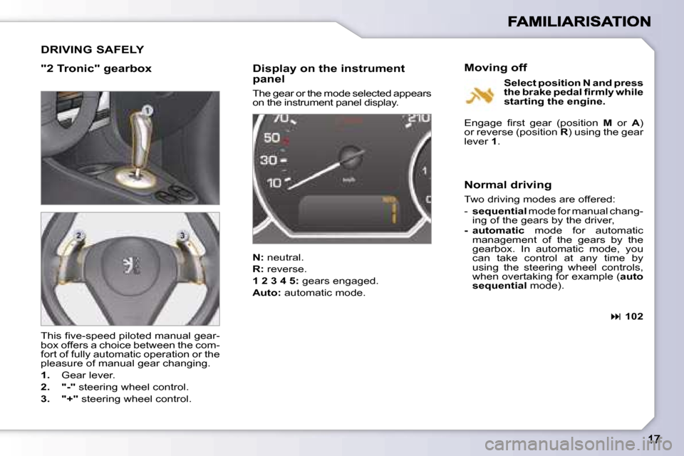 Peugeot 1007 Dag 2007  Owners Manual �D�R�I�V�I�N�G� �S�A�F�E�L�Y
�"�2� �T�r�o�n�i�c�"� �g�e�a�r�b�o�x�D�i�s�p�l�a�y� �o�n� �t�h�e� �i�n�s�t�r�u�m�e�n�t� �p�a�n�e�l
�T�h�e� �g�e�a�r� �o�r� �t�h�e� �m�o�d�e� �s�e�l�e�c�t�e�d� �a�p�p�e�a�r