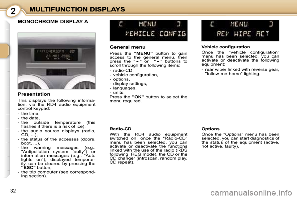 Peugeot 1007 Dag 2007  Owners Manual � � � � � � � � � � � � � � � � �2
�3�2
�G�e�n�e�r�a�l� �m�e�n�u
�P�r�e�s�s�  �t�h�e� �"�M�E�N�U�"�  �b�u�t�t�o�n�  �t�o�  �g�a�i�n� �a�c�c�e�s�s�  �t�o�  �t�h�e�  �g�e�n�e�r�a�l�  �m�e�n�u�,�  �t�h�e