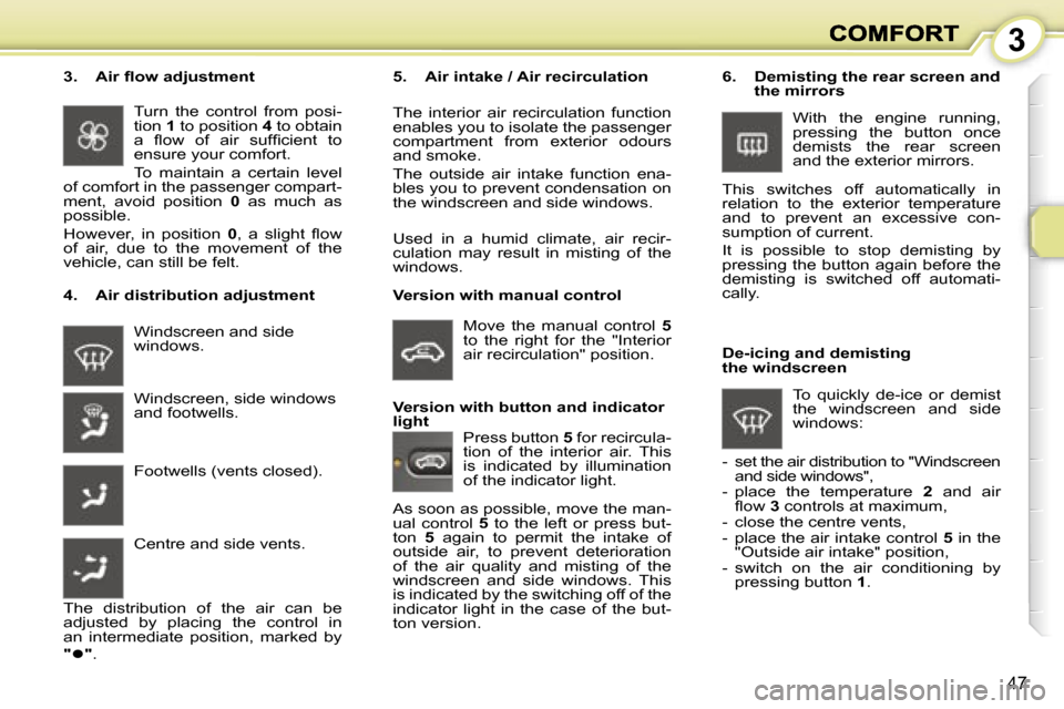 Peugeot 1007 Dag 2007  Owners Manual �3
�4�7
�W�i�n�d�s�c�r�e�e�n� �a�n�d� �s�i�d�e� �w�i�n�d�o�w�s�.
�4�.�  �A�i�r� �d�i�s�t�r�i�b�u�t�i�o�n� �a�d�j�u�s�t�m�e�n�t
�5�.�  �A�i�r� �i�n�t�a�k�e� �/� �A�i�r� �r�e�c�i�r�c�u�l�a�t�i�o�n
�T�h�