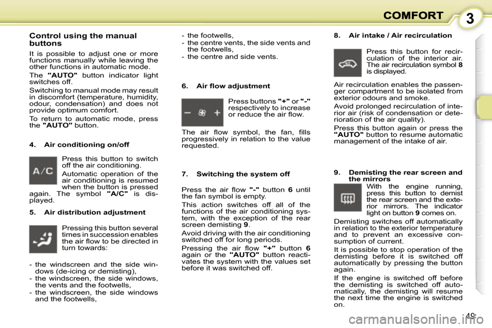 Peugeot 1007 Dag 2007  Owners Manual �3
�4�9
�P�r�e�s�s�  �t�h�i�s�  �b�u�t�t�o�n�  �t�o�  �s�w�i�t�c�h� �o�f�f� �t�h�e� �a�i�r� �c�o�n�d�i�t�i�o�n�i�n�g�.� 
�A�u�t�o�m�a�t�i�c�  �o�p�e�r�a�t�i�o�n�  �o�f�  �t�h�e� �a�i�r�  �c�o�n�d�i�t�