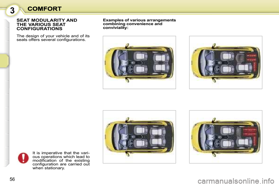 Peugeot 1007 Dag 2007  Owners Manual �3
�5�6
�S�E�A�T� �M�O�D�U�L�A�R�I�T�Y� �A�N�D�  
�T�H�E� �V�A�R�I�O�U�S� �S�E�A�T� 
�C�O�N�F�I�G�U�R�A�T�I�O�N�S
�T�h�e� �d�e�s�i�g�n� �o�f� �y�o�u�r� �v�e�h�i�c�l�e� �a�n�d� �o�f� �i�t�s� �s�e�a�t�s