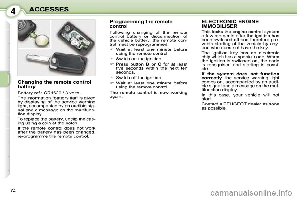 Peugeot 1007 Dag 2007  Owners Manual �4
�7�4
�E�L�E�C�T�R�O�N�I�C� �E�N�G�I�N�E�  
�I�M�M�O�B�I�L�I�S�E�R
�T�h�i�s� �l�o�c�k�s� �t�h�e� �e�n�g�i�n�e� �c�o�n�t�r�o�l� �s�y�s�t�e�m� �a� �f�e�w� �m�o�m�e�n�t�s� �a�f�t�e�r� �t�h�e� �i�g�n�i�