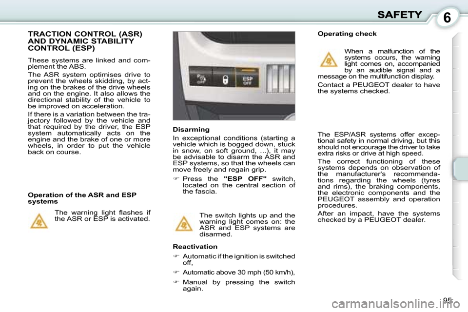 Peugeot 1007 Dag 2007  Owners Manual �6
�9�5
�T�h�e�  �s�w�i�t�c�h�  �l�i�g�h�t�s�  �u�p�  �a�n�d�  �t�h�e� �w�a�r�n�i�n�g�  �l�i�g�h�t�  �c�o�m�e�s�  �o�n�:�  �t�h�e� �A�S�R�  �a�n�d�  �E�S�P�  �s�y�s�t�e�m�s�  �a�r�e� �d�i�s�a�r�m�e�d�