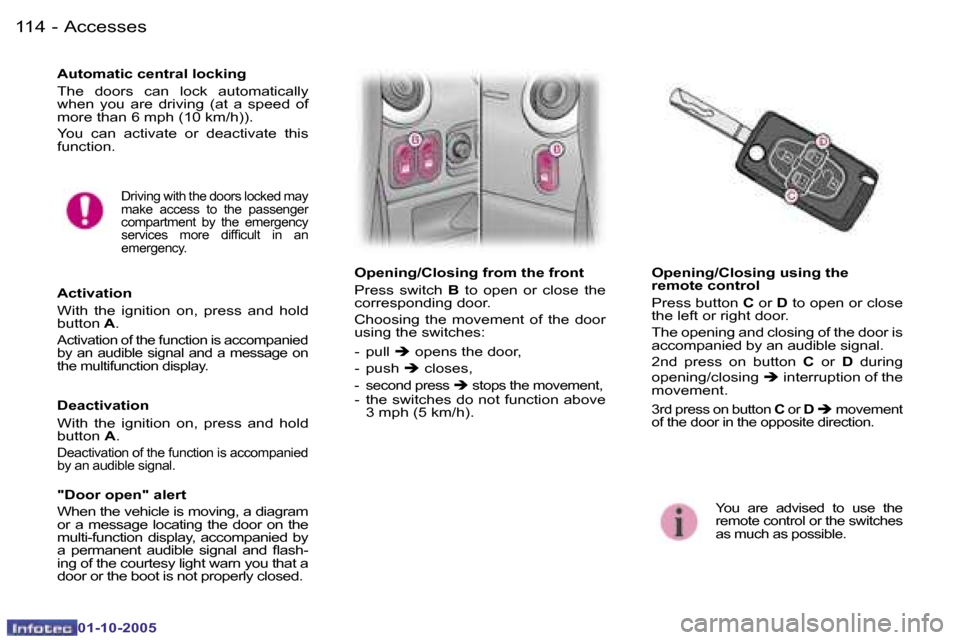 Peugeot 1007 Dag 2005.5  Owners Manual �1�1�4 �-�A�c�c�e�s�s�e�s
�0�1�-�1�0�-�2�0�0�5
�1�1�5
�-�A�c�c�e�s�s�e�s
�0�1�-�1�0�-�2�0�0�5
�A�u�t�o�m�a�t�i�c� �c�e�n�t�r�a�l� �l�o�c�k�i�n�g 
�T�h�e�  �d�o�o�r�s�  �c�a�n�  �l�o�c�k�  �a�u�t�o�m�a