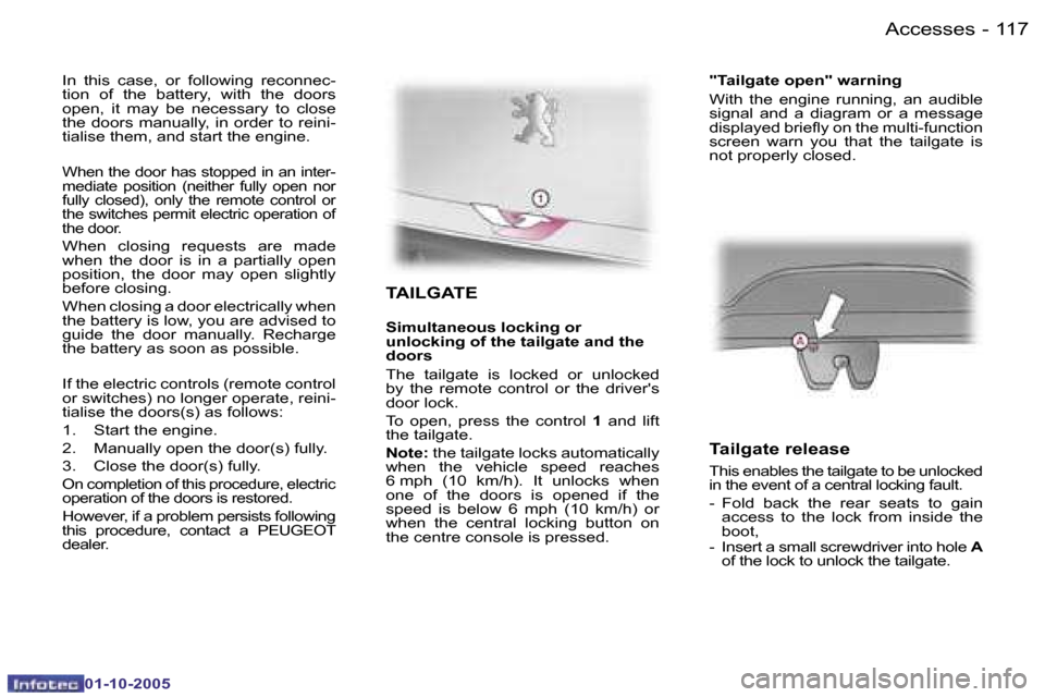 Peugeot 1007 Dag 2005.5  Owners Manual �1�1�6 �-�A�c�c�e�s�s�e�s
�0�1�-�1�0�-�2�0�0�5
�1�1�7
�-�A�c�c�e�s�s�e�s
�0�1�-�1�0�-�2�0�0�5
�T�A�I�L�G�A�T�E
�S�i�m�u�l�t�a�n�e�o�u�s� �l�o�c�k�i�n�g� �o�r 
�u�n�l�o�c�k�i�n�g� �o�f� �t�h�e� �t�a�i�