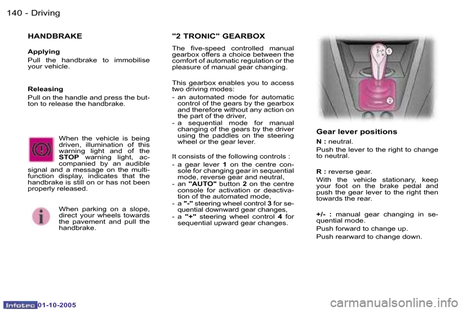 Peugeot 1007 Dag 2005.5  Owners Manual �1�4�0 �-�D�r�i�v�i�n�g
�0�1�-�1�0�-�2�0�0�5
�1�4�1
�-�D�r�i�v�i�n�g
�0�1�-�1�0�-�2�0�0�5
�W�h�e�n�  �t�h�e�  �v�e�h�i�c�l�e�  �i�s�  �b�e�i�n�g�  
�d�r�i�v�e�n�,�  �i�l�l�u�m�i�n�a�t�i�o�n�  �o�f�  �