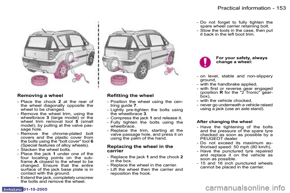 Peugeot 1007 Dag 2005.5  Owners Manual �1�5�2 �-�P�r�a�c�t�i�c�a�l� �i�n�f�o�r�m�a�t�i�o�n
�0�1�-�1�0�-�2�0�0�5
�1�5�3
�-�P�r�a�c�t�i�c�a�l� �i�n�f�o�r�m�a�t�i�o�n
�0�1�-�1�0�-�2�0�0�5
�R�e�m�o�v�i�n�g� �a� �w�h�e�e�l
�-�  �P�l�a�c�e�  �t�