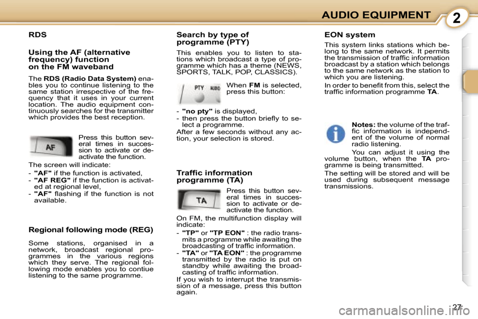 Peugeot 107 Dag 2007  Owners Manual �2
�2�7
�R�D�S
�U�s�i�n�g� �t�h�e� �A�F� �(�a�l�t�e�r�n�a�t�i�v�e�  
�f�r�e�q�u�e�n�c�y�)� �f�u�n�c�t�i�o�n
�o�n� �t�h�e� �F�M� �w�a�v�e�b�a�n�d 
�R�e�g�i�o�n�a�l� �f�o�l�l�o�w�i�n�g� �m�o�d�e� �(�R�E