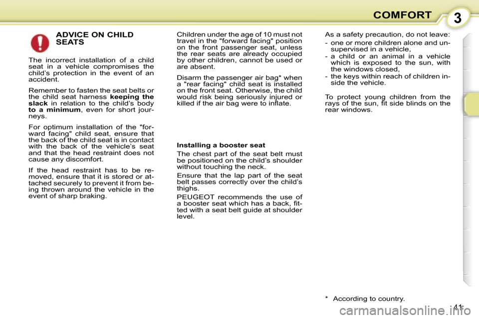 Peugeot 107 Dag 2007  Owners Manual �3�C�O�M�F�O�R�T
�4�1
�A�D�V�I�C�E� �O�N� �C�H�I�L�D�  
�S�E�A�T�S
�T�h�e�  �i�n�c�o�r�r�e�c�t�  �i�n�s�t�a�l�l�a�t�i�o�n�  �o�f�  �a�  �c�h�i�l�d�  
�s�e�a�t�  �i�n�  �a�  �v�e�h�i�c�l�e�  �c�o�m�p�r
