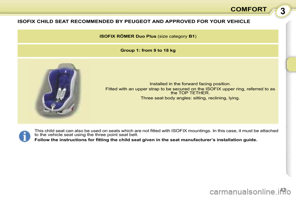 Peugeot 107 Dag 2007  Owners Manual �3�C�O�M�F�O�R�T
�4�3
�I�S�O�F�I�X� �C�H�I�L�D� �S�E�A�T� �R�E�C�O�M�M�E�N�D�E�D� �B�Y� �P�E�U�G�E�O�T� �A�N�D� �A�P�P�R�O�V�E�D� �F�O�R� �Y�O�U�R� �V�E�H�I�C�L�E
�I�S�O�F�I�X� �R�Ö�M�E�R� �D�u�o� �P
