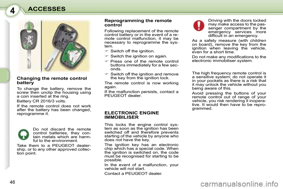Peugeot 107 Dag 2007  Owners Manual �4�A�C�C�E�S�S�E�S
�4�6
�E�L�E�C�T�R�O�N�I�C� �E�N�G�I�N�E�  
�I�M�M�O�B�I�L�I�S�E�R
�T�h�i�s�  �l�o�c�k�s�  �t�h�e�  �e�n�g�i�n�e�  �c�o�n�t�r�o�l�  �s�y�s�- 
�t�e�m� �a�s� �s�o�o�n� �a�s� �t�h�e� �i