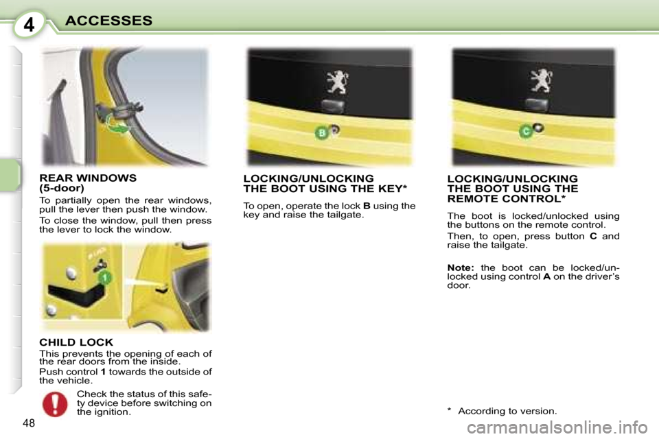 Peugeot 107 Dag 2007  Owners Manual �4�A�C�C�E�S�S�E�S
�4�8
�C�H�I�L�D� �L�O�C�K�T�h�i�s� �p�r�e�v�e�n�t�s� �t�h�e� �o�p�e�n�i�n�g� �o�f� �e�a�c�h� �o�f�  
�t�h�e� �r�e�a�r� �d�o�o�r�s� �f�r�o�m� �t�h�e� �i�n�s�i�d�e�. 
�P�u�s�h� �c�o�n