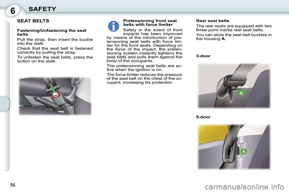 Peugeot 107 Dag 2007  Owners Manual �6�S�A�F�E�T�Y
�5�6
�S�E�A�T� �B�E�L�T�S
�F�a�s�t�e�n�i�n�g�/�U�n�f�a�s�t�e�n�i�n�g� �t�h�e� �s�e�a�t�  
�b�e�l�t�s 
�P�u�l�l�  �t�h�e�  �s�t�r�a�p�,�  �t�h�e�n�  �i�n�s�e�r�t�  �t�h�e�  �b�u�c�k�l�e�