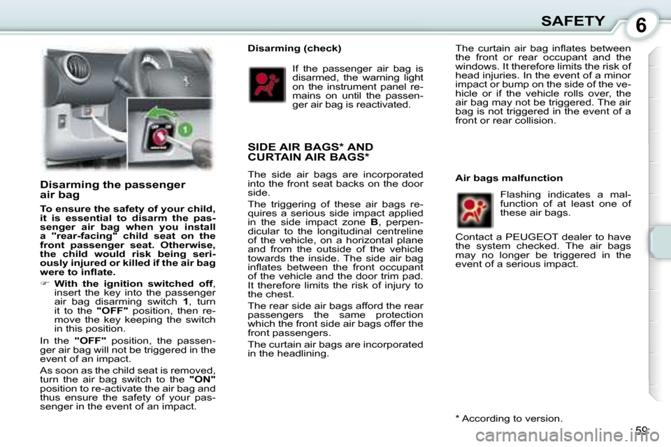 Peugeot 107 Dag 2007  Owners Manual �6�S�A�F�E�T�Y
�5�9
�D�i�s�a�r�m�i�n�g� �t�h�e� �p�a�s�s�e�n�g�e�r�  
�a�i�r� �b�a�g
�T�o� �e�n�s�u�r�e� �t�h�e� �s�a�f�e�t�y� �o�f� �y�o�u�r� �c�h�i�l�d�,�  
�i�t�  �i�s�  �e�s�s�e�n�t�i�a�l�  �t�o� 