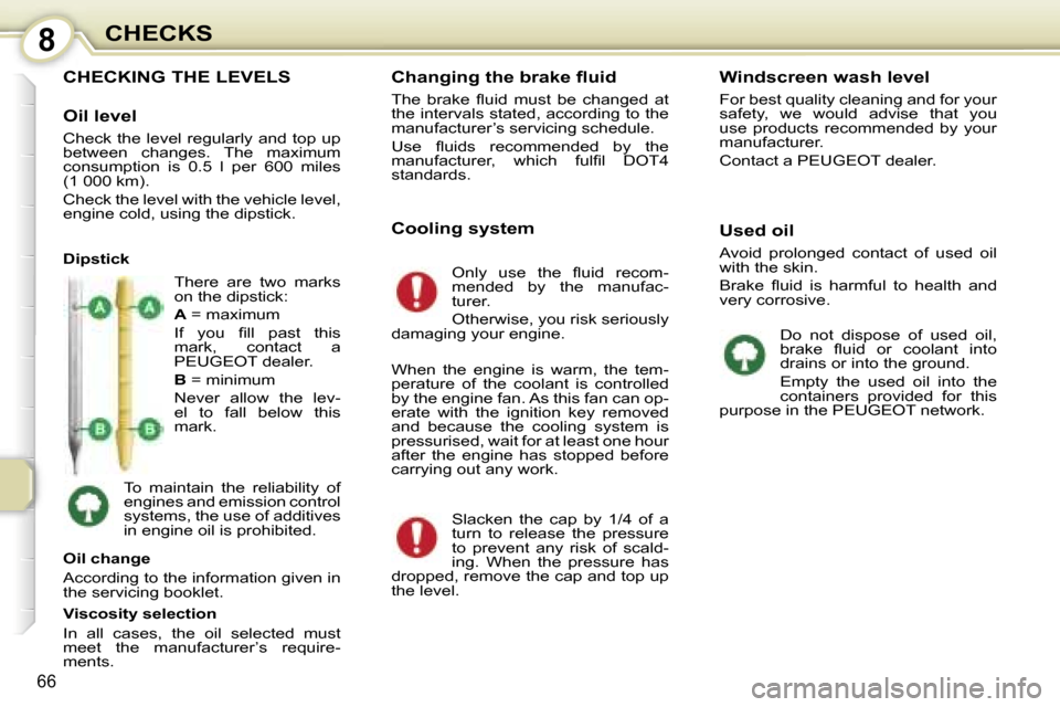 Peugeot 107 Dag 2007  Owners Manual �8�C�H�E�C�K�S
�6�6
�C�H�E�C�K�I�N�G� �T�H�E� �L�E�V�E�L�S
�O�i�l� �l�e�v�e�l
�C�h�e�c�k� �t�h�e� �l�e�v�e�l� �r�e�g�u�l�a�r�l�y� �a�n�d� �t�o�p� �u�p�  
�b�e�t�w�e�e�n�  �c�h�a�n�g�e�s�.�  �T�h�e�  �
