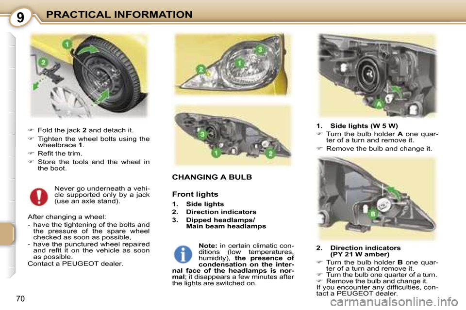 Peugeot 107 Dag 2007  Owners Manual �9�P�R�A�C�T�I�C�A�L� �I�N�F�O�R�M�A�T�I�O�N
�7�0
�C�H�A�N�G�I�N�G� �A� �B�U�L�B
�F�r�o�n�t� �l�i�g�h�t�s
�1�.�  �S�i�d�e� �l�i�g�h�t�s 
�2�.�  �D�i�r�e�c�t�i�o�n� �i�n�d�i�c�a�t�o�r�s
�3�.�  �D�i�p�p