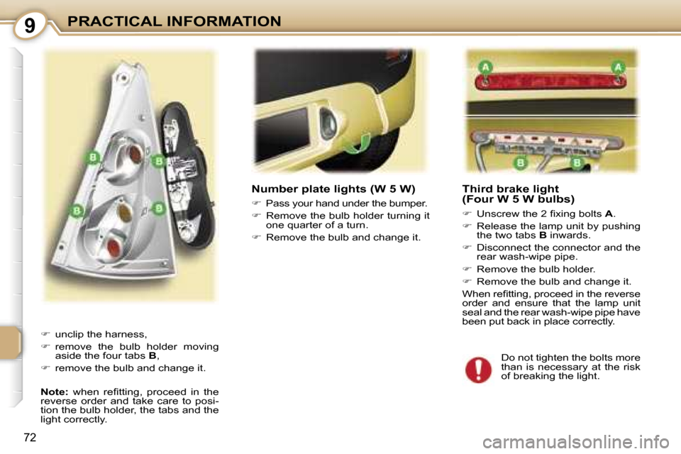 Peugeot 107 Dag 2007  Owners Manual �9�P�R�A�C�T�I�C�A�L� �I�N�F�O�R�M�A�T�I�O�N
�7�2
�T�h�i�r�d� �b�r�a�k�e� �l�i�g�h�t 
�(�F�o�u�r� �W� �5� �W� �b�u�l�b�s�)
��  �U�n�s�c�r�e�w� �t�h�e� �2� �ﬁ�x�i�n�g� �b�o�l�t�s�  �A�.
� �  �R