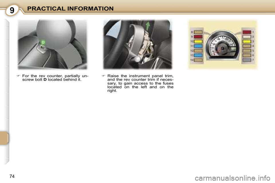 Peugeot 107 Dag 2007  Owners Manual �9�P�R�A�C�T�I�C�A�L� �I�N�F�O�R�M�A�T�I�O�N
�7�4
��  �R�a�i�s�e�  �t�h�e�  �i�n�s�t�r�u�m�e�n�t�  �p�a�n�e�l�  �t�r�i�m�,� 
�a�n�d� �t�h�e� �r�e�v� �c�o�u�n�t�e�r� �t�r�i�m� �i�f� �n�e�c�e�s�- 
�s