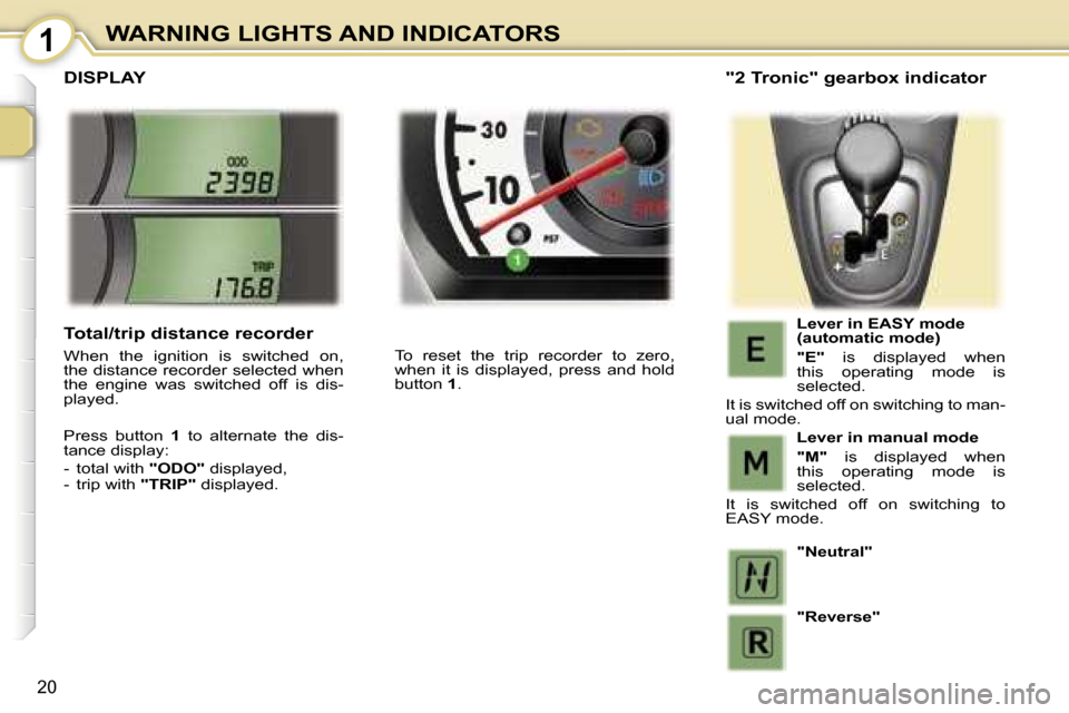 Peugeot 107 Dag 2006.5  Owners Manual �1�W�A�R�N�I�N�G� �L�I�G�H�T�S� �A�N�D� �I�N�D�I�C�A�T�O�R�S
�2�0
�D�I�S�P�L�A�Y
�T�o�  �r�e�s�e�t�  �t�h�e�  �t�r�i�p�  �r�e�c�o�r�d�e�r�  �t�o�  �z�e�r�o�,�  
�w�h�e�n�  �i�t�  �i�s�  �d�i�s�p�l�a�y