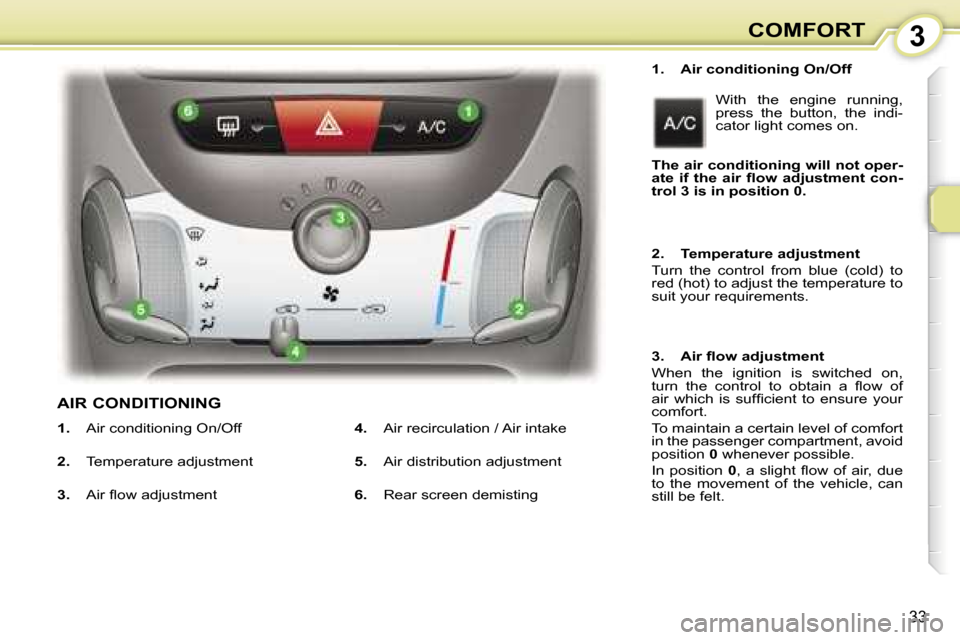 Peugeot 107 Dag 2006.5  Owners Manual �3�C�O�M�F�O�R�T
�3�3
�1�.�  �A�i�r� �c�o�n�d�i�t�i�o�n�i�n�g� �O�n�/�O�f�f�W�i�t�h�  �t�h�e�  �e�n�g�i�n�e�  �r�u�n�n�i�n�g�,�  
�p�r�e�s�s�  �t�h�e�  �b�u�t�t�o�n�,�  �t�h�e�  �i�n�d�i�-
�c�a�t�o�r�