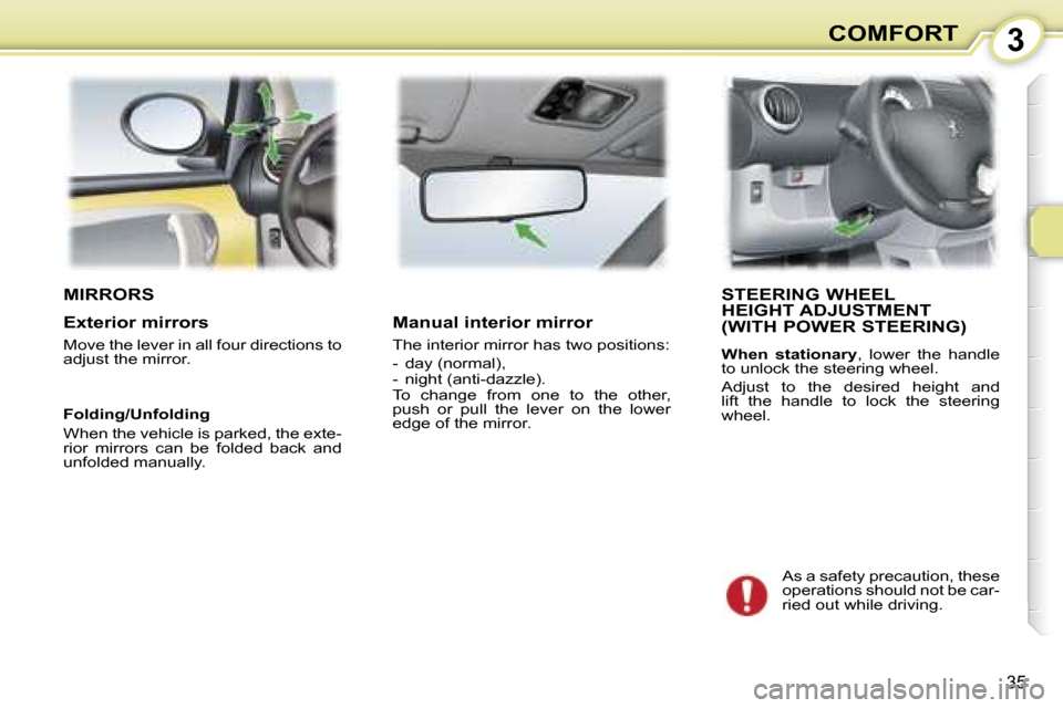 Peugeot 107 Dag 2006.5  Owners Manual �3�C�O�M�F�O�R�T
�3�5
�M�I�R�R�O�R�S�S�T�E�E�R�I�N�G� �W�H�E�E�L�  
�H�E�I�G�H�T� �A�D�J�U�S�T�M�E�N�T� 
�(�W�I�T�H� �P�O�W�E�R� �S�T�E�E�R�I�N�G�)
�W�h�e�n�  �s�t�a�t�i�o�n�a�r�y�,�  �l�o�w�e�r�  �t�