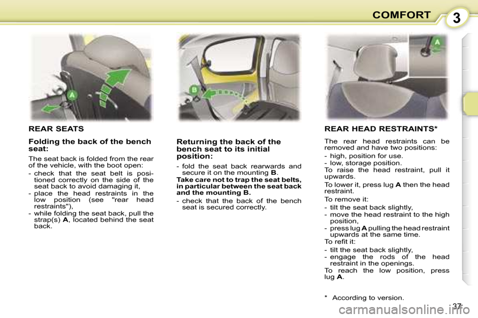 Peugeot 107 Dag 2006.5  Owners Manual �3�C�O�M�F�O�R�T
�3�7
�R�E�A�R� �S�E�A�T�S
�R�e�t�u�r�n�i�n�g� �t�h�e� �b�a�c�k� �o�f� �t�h�e�  
�b�e�n�c�h� �s�e�a�t� �t�o� �i�t�s� �i�n�i�t�i�a�l� 
�p�o�s�i�t�i�o�n�:
�-�  �f�o�l�d�  �t�h�e�  �s�e�a