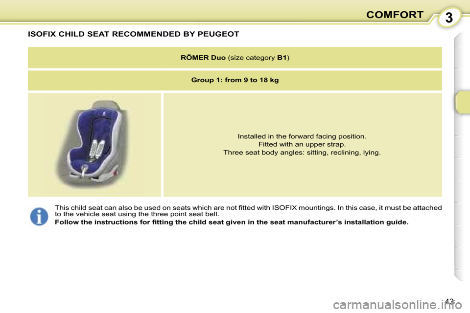 Peugeot 107 Dag 2006.5  Owners Manual �3�C�O�M�F�O�R�T
�4�3
�I�S�O�F�I�X� �C�H�I�L�D� �S�E�A�T� �R�E�C�O�M�M�E�N�D�E�D� �B�Y� �P�E�U�G�E�O�T
�R�Ö�M�E�R� �D�u�o� �(�s�i�z�e� �c�a�t�e�g�o�r�y�  �B�1�)
�G�r�o�u�p� �1�:� �f�r�o�m� �9� �t�o� 