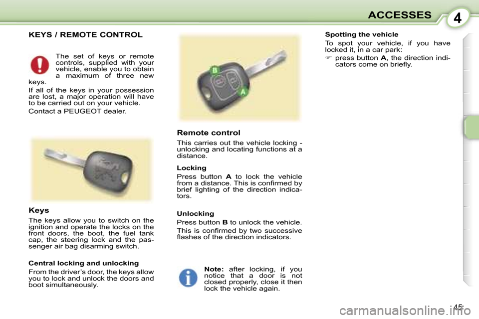 Peugeot 107 Dag 2006.5  Owners Manual �4�A�C�C�E�S�S�E�S
�4�5
�K�E�Y�S� �/� �R�E�M�O�T�E� �C�O�N�T�R�O�L
�R�e�m�o�t�e� �c�o�n�t�r�o�l
�T�h�i�s�  �c�a�r�r�i�e�s�  �o�u�t�  �t�h�e�  �v�e�h�i�c�l�e�  �l�o�c�k�i�n�g�  �-�  
�u�n�l�o�c�k�i�n�g
