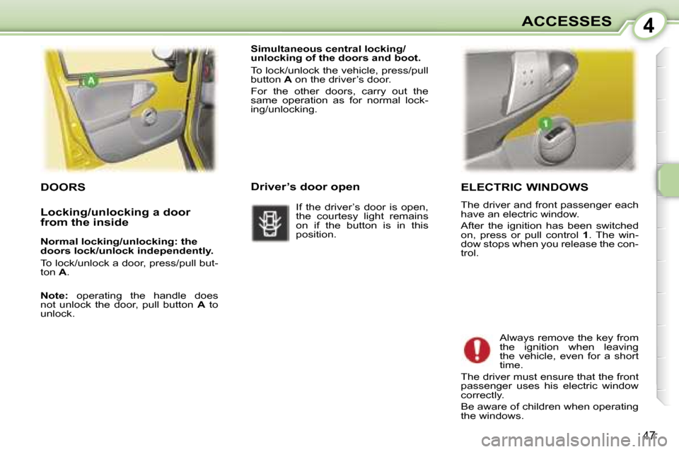 Peugeot 107 Dag 2006.5  Owners Manual �4�A�C�C�E�S�S�E�S
�4�7
�E�L�E�C�T�R�I�C� �W�I�N�D�O�W�S
�T�h�e� �d�r�i�v�e�r� �a�n�d� �f�r�o�n�t� �p�a�s�s�e�n�g�e�r� �e�a�c�h�  
�h�a�v�e� �a�n� �e�l�e�c�t�r�i�c� �w�i�n�d�o�w�. 
�A�f�t�e�r�  �t�h�e