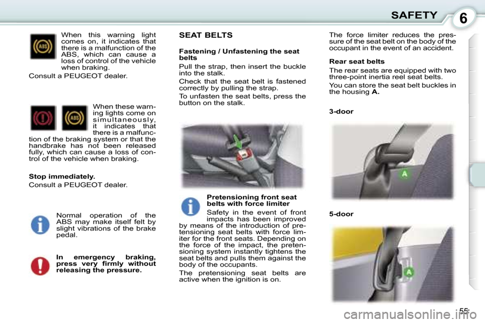 Peugeot 107 Dag 2006.5  Owners Manual �6�S�A�F�E�T�Y
�5�5
�W�h�e�n�  �t�h�i�s�  �w�a�r�n�i�n�g�  �l�i�g�h�t�  
�c�o�m�e�s�  �o�n�,�  �i�t�  �i�n�d�i�c�a�t�e�s�  �t�h�a�t� 
�t�h�e�r�e� �i�s� �a� �m�a�l�f�u�n�c�t�i�o�n� �o�f� �t�h�e� 
�A�B�