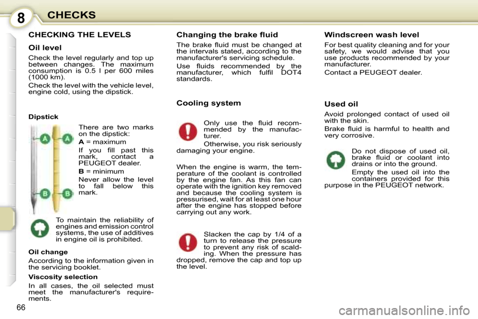 Peugeot 107 Dag 2006.5  Owners Manual �8�C�H�E�C�K�S
�6�6
�C�H�E�C�K�I�N�G� �T�H�E� �L�E�V�E�L�S
�O�i�l� �l�e�v�e�l
�C�h�e�c�k� �t�h�e� �l�e�v�e�l� �r�e�g�u�l�a�r�l�y� �a�n�d� �t�o�p� �u�p�  
�b�e�t�w�e�e�n�  �c�h�a�n�g�e�s�.�  �T�h�e�  �