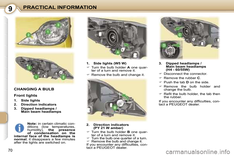 Peugeot 107 Dag 2006.5  Owners Manual �9�P�R�A�C�T�I�C�A�L� �I�N�F�O�R�M�A�T�I�O�N
�7�0
�C�H�A�N�G�I�N�G� �A� �B�U�L�B
�F�r�o�n�t� �l�i�g�h�t�s
�1�.�  �S�i�d�e� �l�i�g�h�t�s 
�2�.�  �D�i�r�e�c�t�i�o�n� �i�n�d�i�c�a�t�o�r�s
�3�.�  �D�i�p�p