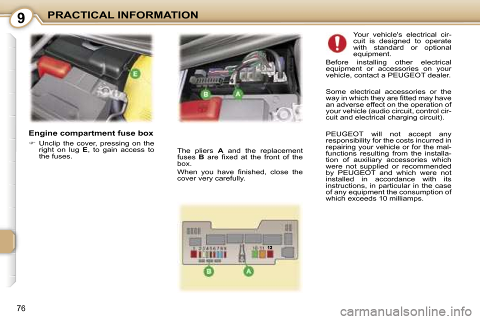 Peugeot 107 Dag 2006.5  Owners Manual �9�P�R�A�C�T�I�C�A�L� �I�N�F�O�R�M�A�T�I�O�N
�7�6
�E�n�g�i�n�e� �c�o�m�p�a�r�t�m�e�n�t� �f�u�s�e� �b�o�x
�� �U�n�c�l�i�p�  �t�h�e�  �c�o�v�e�r�,�  �p�r�e�s�s�i�n�g�  �o�n�  �t�h�e�  
�r�i�g�h�t�  �