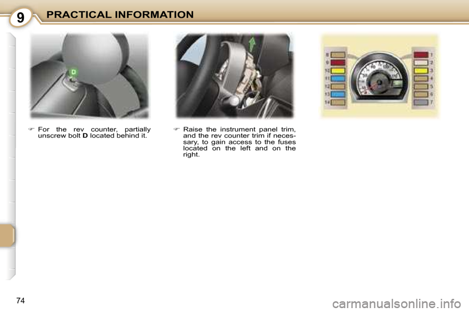 Peugeot 107 Dag 2006.5  Owners Manual �9�P�R�A�C�T�I�C�A�L� �I�N�F�O�R�M�A�T�I�O�N
�7�4
��  �R�a�i�s�e�  �t�h�e�  �i�n�s�t�r�u�m�e�n�t�  �p�a�n�e�l�  �t�r�i�m�,� 
�a�n�d� �t�h�e� �r�e�v� �c�o�u�n�t�e�r� �t�r�i�m� �i�f� �n�e�c�e�s�- 
�s