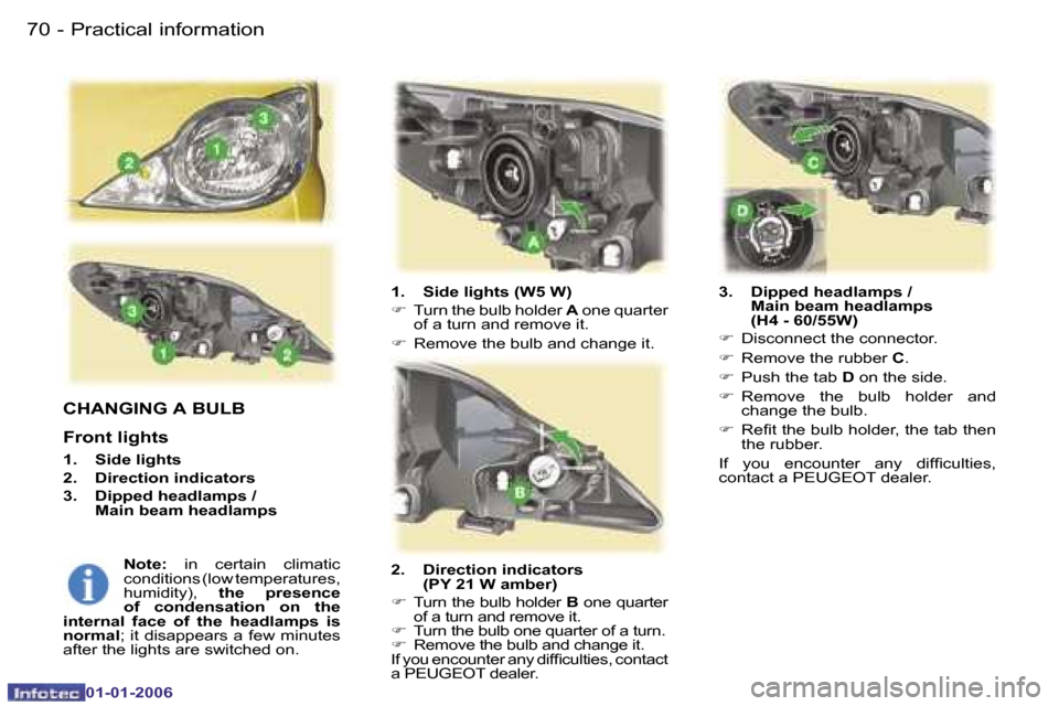 Peugeot 107 Dag 2006  Owners Manual �P�r�a�c�t�i�c�a�l� �i�n�f�o�r�m�a�t�i�o�n�7�0 �-
�0�1�-�0�1�-�2�0�0�6
�C�H�A�N�G�I�N�G� �A� �B�U�L�B
�F�r�o�n�t� �l�i�g�h�t�s
�1�.�  �S�i�d�e� �l�i�g�h�t�s 
�2�.�  �D�i�r�e�c�t�i�o�n� �i�n�d�i�c�a�t�