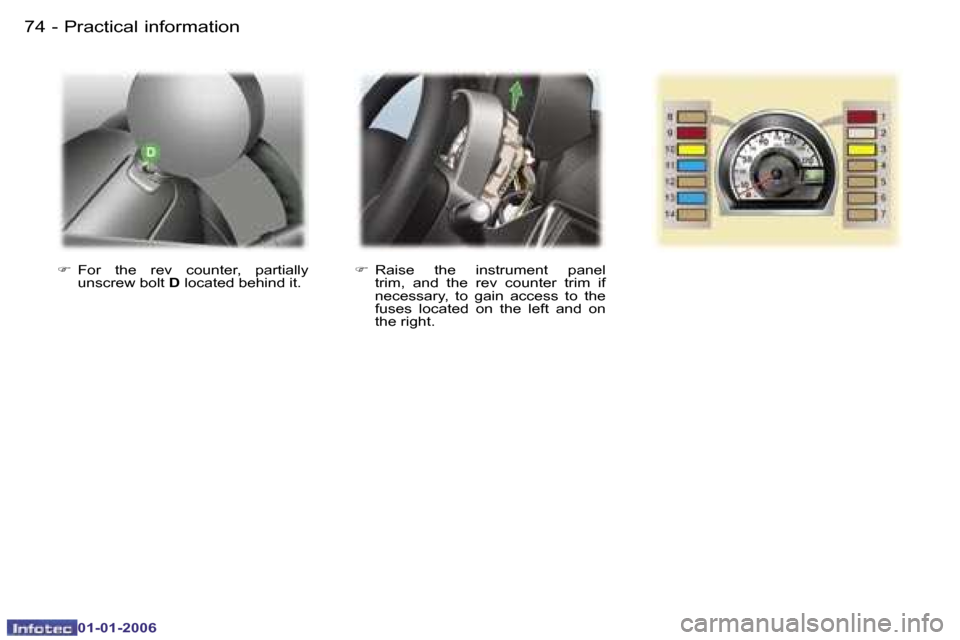 Peugeot 107 Dag 2006  Owners Manual �P�r�a�c�t�i�c�a�l� �i�n�f�o�r�m�a�t�i�o�n�7�4 �-
�0�1�-�0�1�-�2�0�0�6
��  �R�a�i�s�e�  �t�h�e�  �i�n�s�t�r�u�m�e�n�t�  �p�a�n�e�l� 
�t�r�i�m�,�  �a�n�d�  �t�h�e�  �r�e�v�  �c�o�u�n�t�e�r�  �t�r�i�