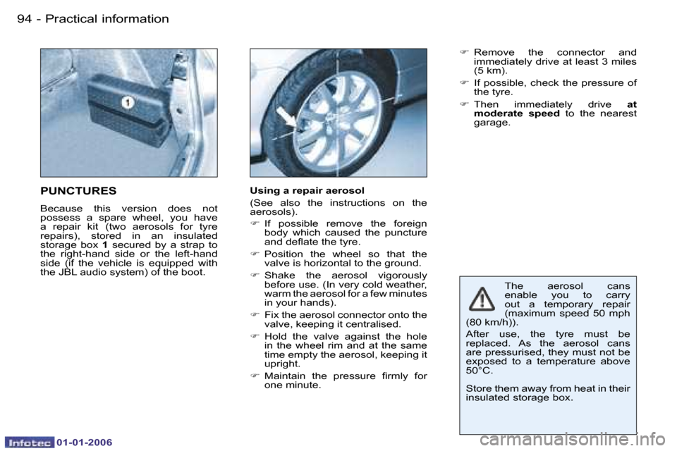 Peugeot 206 CC 2006  Owners Manual �9�4 �-�P�r�a�c�t�i�c�a�l� �i�n�f�o�r�m�a�t�i�o�n
�0�1�-�0�1�-�2�0�0�6
�T�h�e�  �a�e�r�o�s�o�l�  �c�a�n�s�  
�e�n�a�b�l�e�  �y�o�u�  �t�o�  �c�a�r�r�y� 
�o�u�t�  �a�  �t�e�m�p�o�r�a�r�y�  �r�e�p�a�i�r