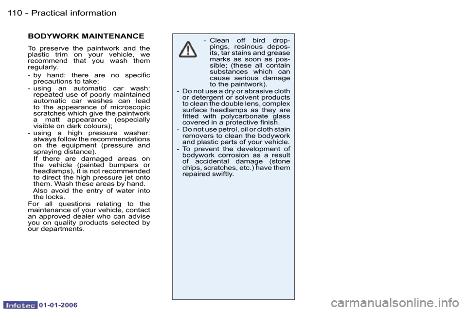 Peugeot 206 CC 2006  Owners Manual �1�1�0 �-�P�r�a�c�t�i�c�a�l� �i�n�f�o�r�m�a�t�i�o�n
�0�1�-�0�1�-�2�0�0�6
�B�O�D�Y�W�O�R�K� �M�A�I�N�T�E�N�A�N�C�E� 
�T�o�  �p�r�e�s�e�r�v�e�  �t�h�e�  �p�a�i�n�t�w�o�r�k�  �a�n�d�  �t�h�e�  
�p�l�a�s�