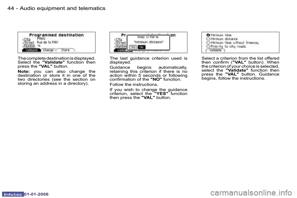 Peugeot 206 CC 2006  Owners Manual �4�4 �-�A�u�d�i�o� �e�q�u�i�p�m�e�n�t� �a�n�d� �t�e�l�e�m�a�t�i�c�s
�0�1�-�0�1�-�2�0�0�6
�T�h�e� �c�o�m�p�l�e�t�e� �d�e�s�t�i�n�a�t�i�o�n� �i�s� �d�i�s�p�l�a�y�e�d�.�  
�S�e�l�e�c�t�  �t�h�e� �"�V�a�l