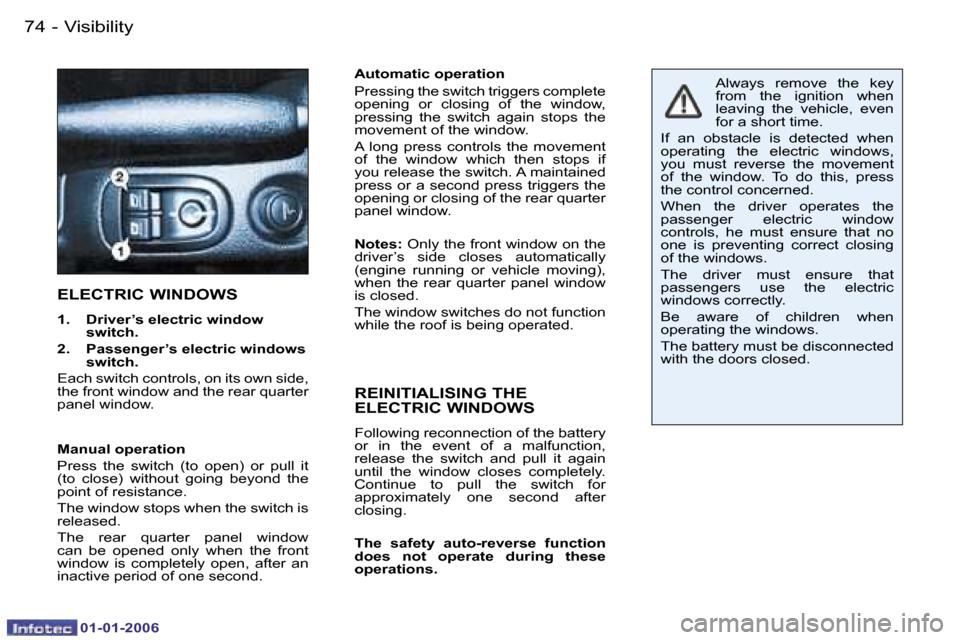 Peugeot 206 CC 2006  Owners Manual �7�4 �-�V�i�s�i�b�i�l�i�t�y
�0�1�-�0�1�-�2�0�0�6
�A�u�t�o�m�a�t�i�c� �o�p�e�r�a�t�i�o�n 
�P�r�e�s�s�i�n�g� �t�h�e� �s�w�i�t�c�h� �t�r�i�g�g�e�r�s� �c�o�m�p�l�e�t�e�  
�o�p�e�n�i�n�g�  �o�r�  �c�l�o�s�