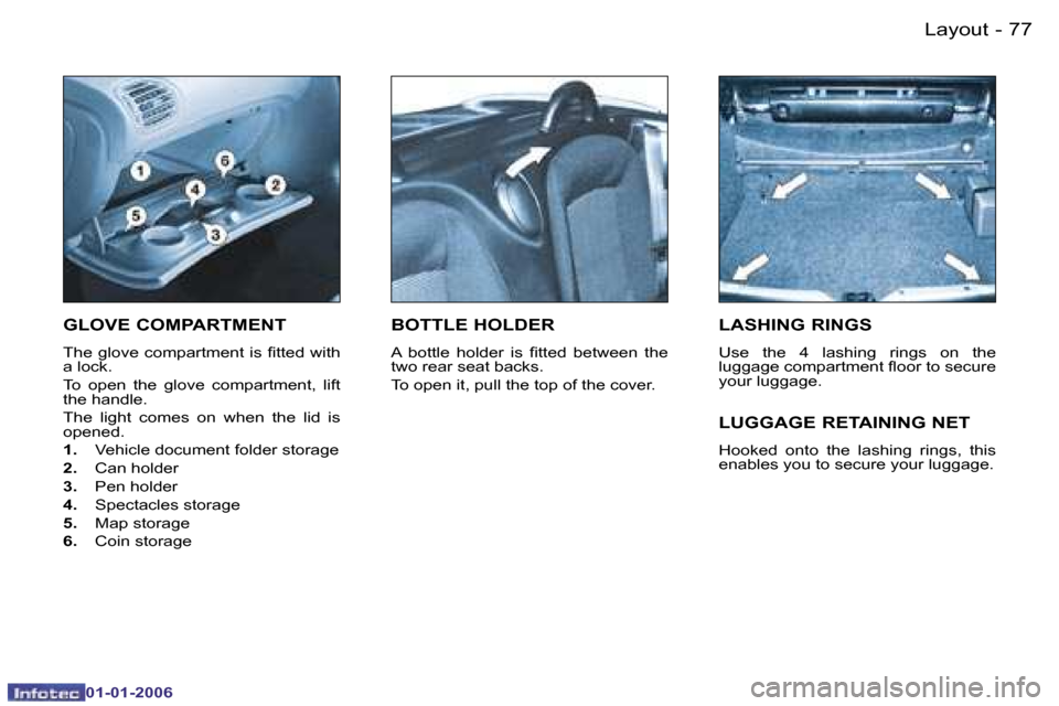 Peugeot 206 CC 2006  Owners Manual �7�7
�-�L�a�y�o�u�t
�0�1�-�0�1�-�2�0�0�6
�G�L�O�V�E� �C�O�M�P�A�R�T�M�E�N�T� 
�T�h�e� �g�l�o�v�e� �c�o�m�p�a�r�t�m�e�n�t� �i�s� �ﬁ�t�t�e�d �w�i�t�h 
�a� �l�o�c�k�.� 
�T�o�  �o�p�e�n�  �t�h�e�  �g�l�