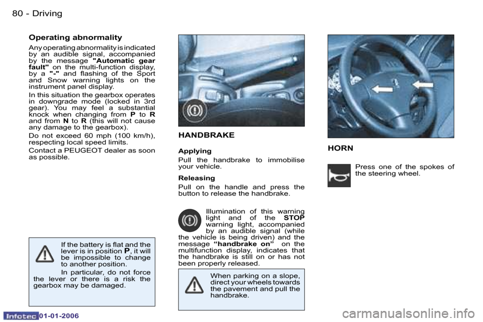 Peugeot 206 CC 2006  Owners Manual �8�0 �-�D�r�i�v�i�n�g
�0�1�-�0�1�-�2�0�0�6
�O�p�e�r�a�t�i�n�g� �a�b�n�o�r�m�a�l�i�t�y 
�A�n�y� �o�p�e�r�a�t�i�n�g� �a�b�n�o�r�m�a�l�i�t�y� �i�s� �i�n�d�i�c�a�t�e�d�  
�b�y�  �a�n�  �a�u�d�i�b�l�e�  �s