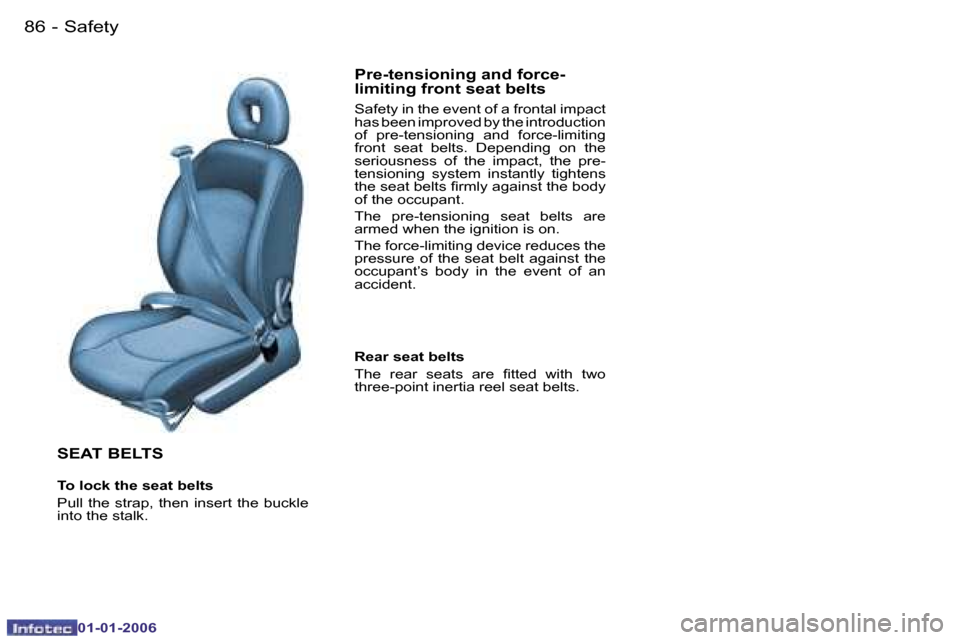 Peugeot 206 CC 2006  Owners Manual �8�6 �-�S�a�f�e�t�y
�0�1�-�0�1�-�2�0�0�6
�S�E�A�T� �B�E�L�T�S
�T�o� �l�o�c�k� �t�h�e� �s�e�a�t� �b�e�l�t�s 
�P�u�l�l�  �t�h�e�  �s�t�r�a�p�,�  �t�h�e�n�  �i�n�s�e�r�t�  �t�h�e�  �b�u�c�k�l�e�  
�i�n�t