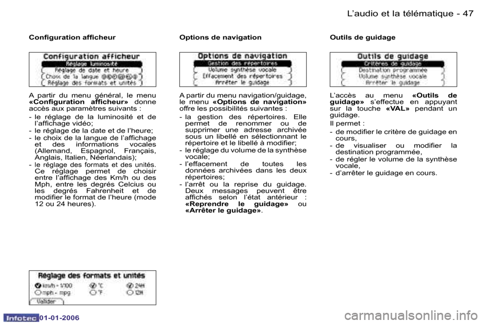 Peugeot 206 CC 2006  Manuel du propriétaire (in French) �4�7
�-
�L�’�a�u�d�i�o� �e�t� �l�a� �t�é�l�é�m�a�t�i�q�u�e
�0�1�-�0�1�-�2�0�0�6
�C�o�n�ﬁ�g�u�r�a�t�i�o�n �a�f�ﬁ�c�h�e�u�r
�A�  �p�a�r�t�i�r�  �d�u�  �m�e�n�u�  �g�é�n�é�r�a�l�,�  �l�e�  �m�e