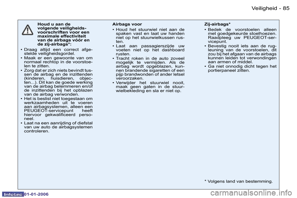 Peugeot 206 CC 2006  Handleiding (in Dutch) �8�5
�-�V�e�i�l�i�g�h�e�i�d
�0�1�-�0�1�-�2�0�0�6
�H�o�u�d� �u� �a�a�n� �d�e� �  
�v�o�l�g�e�n�d�e� �v�e�i�l�i�g�h�e�i�d�s�-
�v�o�o�r�s�c�h�r�i�f�t�e�n� �v�o�o�r� �e�e�n� 
�m�a�x�i�m�a�l�e� �e�f�f�e�c�