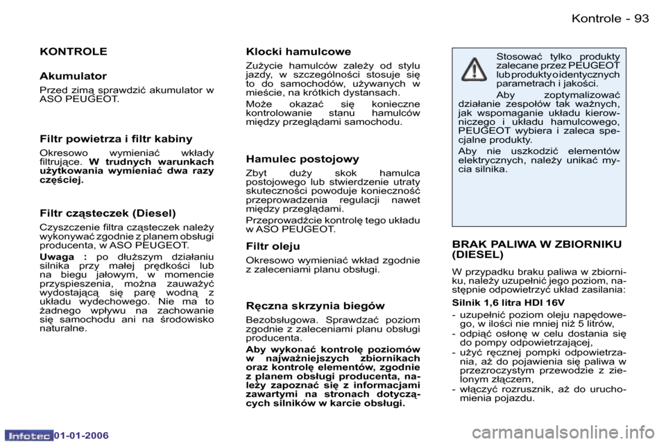 Peugeot 206 CC 2006  Instrukcja Obsługi (in Polish) �9�3
�-�K�o�n�t�r�o�l�e
�0�1�-�0�1�-�2�0�0�6
�F�i�l�t�r� �c�z�s�t�e�c�z�e�k� �(�D�i�e�s�e�l�)
�C�z�y�s�z�c�z�e�n�i�e� �ﬁ�l�t�r�a �c�z�s�t�e�c�z�e�k �n�a�l�eG�y 
�w�y�k�o�n�y�w�a�ć� �z�g�o�d�n�